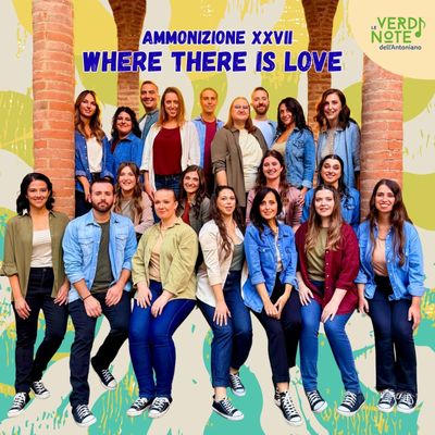 Where there is love (Ammonizione XXVII)
