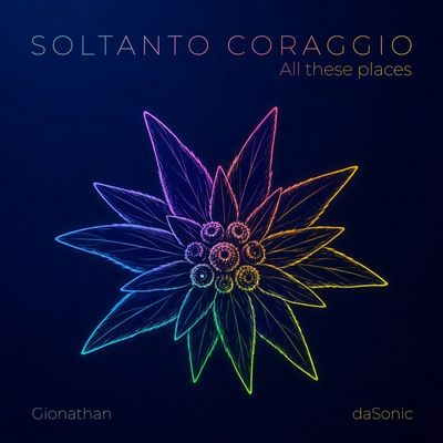 SOLTANTO CORAGGIO (All these places)