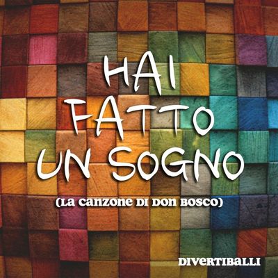 Hai fatto un sogno (la canzone di Don Bosco)
