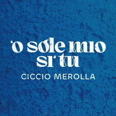 'O sole mio si' tu