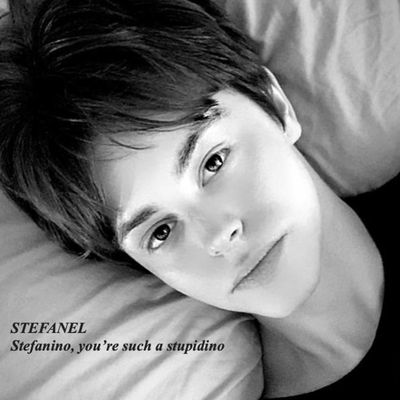 Stefanino, you're such a stupidino