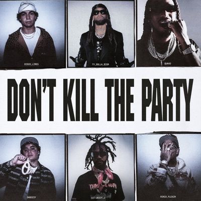 DON'T KILL THE PARTY (feat. Shoreline Mafia, Quavo & Juicy J)