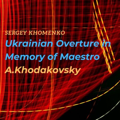 Ukrainian Overture in Memory of Maestro A. Khodakovskiy