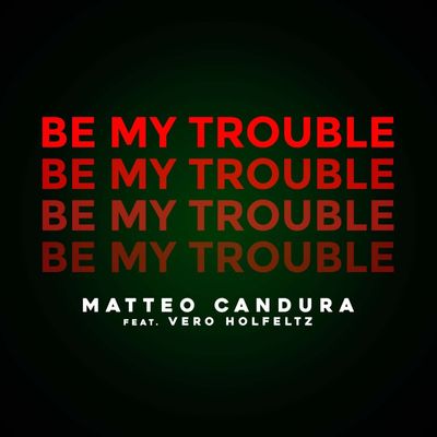 Be My Trouble (feat. Vero Holfeltz)