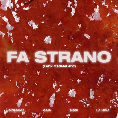 Fa strano (Lady Marmalade) (feat. Gaia, Sissi & LA NIÑA)