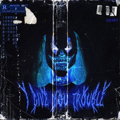 I give you trouble