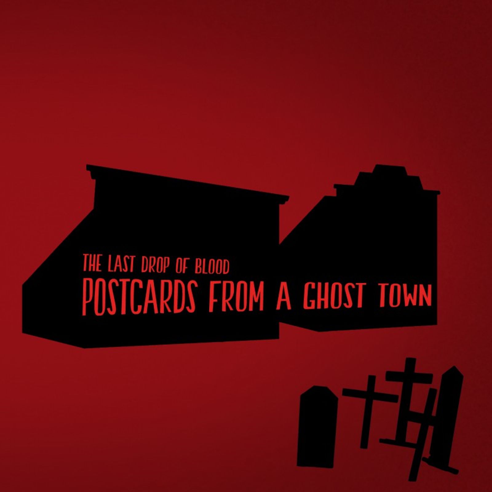 The Last Drop of Blood - Postcards From a Ghost Town (Radio Date: 30-06 ...
