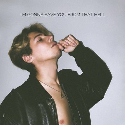 I'm Gonna Save You From That Hell