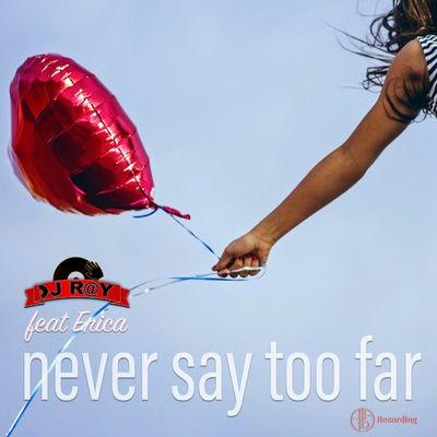Never Say Too Far (feat. Erica)