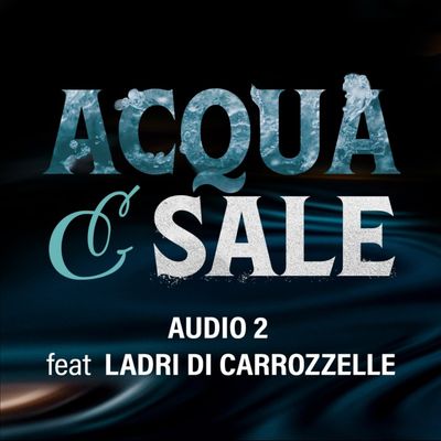 Acqua e Sale (feat. Ladri di Carrozzelle)