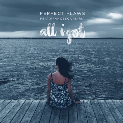 All I Got (feat. Francesca Maria)