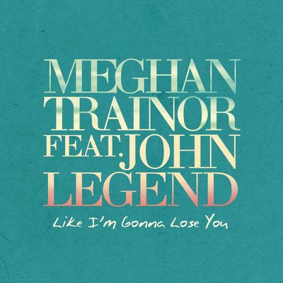 Like I'm Gonna Lose You (feat. John Legend)