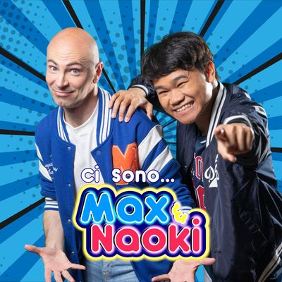 Ci sono Max e Naoki