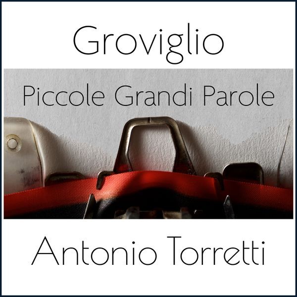 Antonio Torretti Groviglio - Piccole Grandi Parole